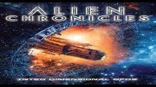 Alien Chronicles: Inter Dimensional UFOs - Portals to Other Worlds and Dimensions