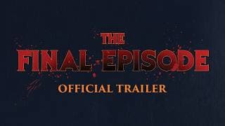 The Final Episode Official Trailer
