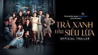 Trà Xanh Đấu Siêu Lừa | Official Trailer | Thiên An, Anh Tú, Quỳnh Lương, Bào Anh Tóc Xoăn
