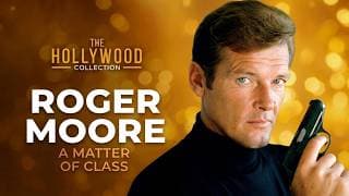Roger Moore: A Matter Of Class | The Hollywood Collection