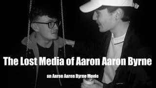 The Lost Media of Aaron Aaron Byrne