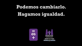 Campaña del 8 de marzo: "La desigualdad no nace, se hace" (Spot 1)