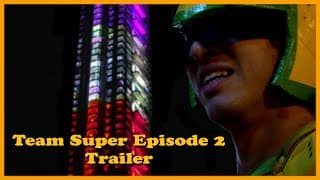 Team Super Episode 2 Trailer