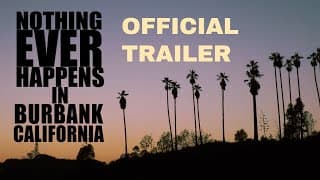 Nothing Ever Happens in Burbank. CA - OFFICIAL TRAILER
