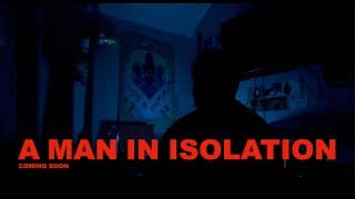 A Man in Isolation - Teaser Trailer #2