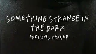 Something Strange in the Dark | Offical Teaser