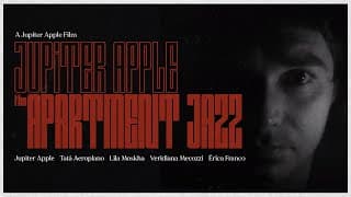 THE APARTMENT JAZZ - A Jupiter Apple film
