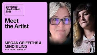 Meet the Artist 2025: Megan Griffiths and Mindie Lind on “View From the Floor”