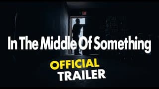 In The Middle of Something (Official Trailer)