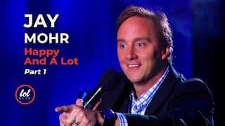 Jay Mohr • Happy And A Lot • PART 1 | LOLflix