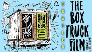 The Box Truck Film: Building A Reuseful Home | Official Trailer