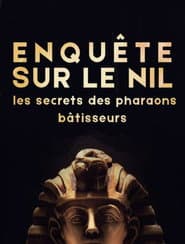 Enquête sur le Nil : les secrets des pharaons bâtisseurs