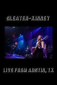 Sleater-Kinney: Live from Austin, TX