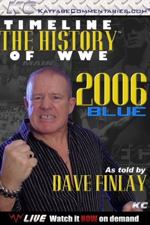 Timeline The History of WWE – 2006 Blue – As Told By Fit Finlay