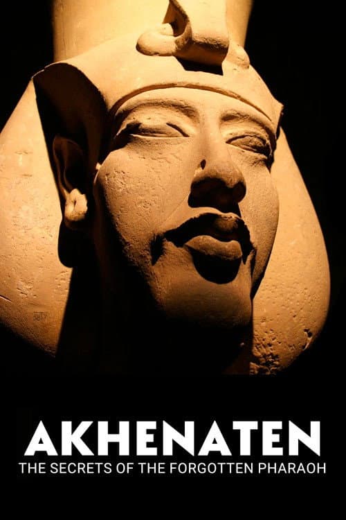 Akhenaten: The Secrets Of The Forgotten Pharaoh
