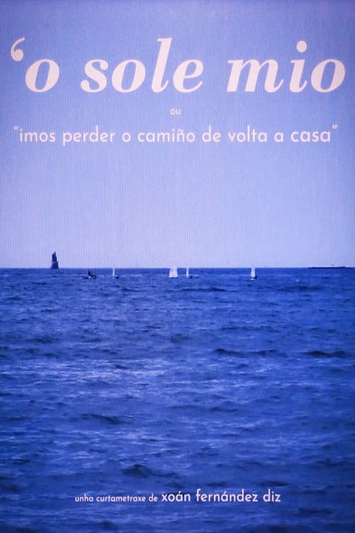O'SOLE MIO or "We're gonna lose our way going home"